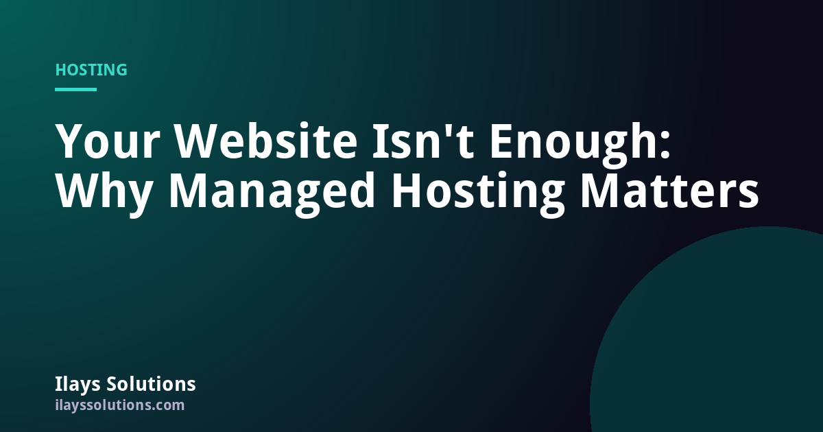 Your Website Isn't Enough: Why Managed Hosting Matters
